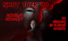 SHOT TREK #10: Aktuální aktuality. Co všechno se vlastně chystá?